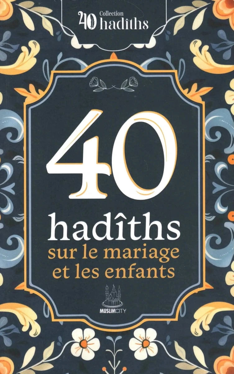 40 Hadîths sur le mariage et les enfants des éditions MuslimCity Al - imen