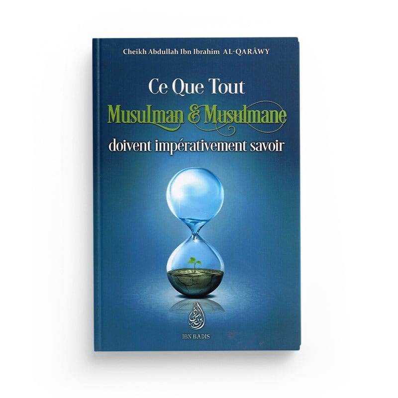 Ce Que Tout Musulman & Musulmane doivent impérativement savoir - Editions Ibn Badis Ibn Badis Livre > Islam > Tawhid / Aqidah (Croyance) 9782958366223 Librairie Musulmane Al-imen