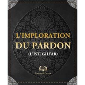 L’imploration du pardon (L'istighfâr) Maison d'Ennour Livres > Islam > Invocations (Dou'as) 9782752402073 Librairie Musulmane Al-imen