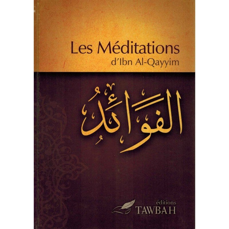 Les méditations d'Ibn Al Qayyim (Al-Fawâ'id) Tawbah Livre > Islam > Foi et Spiritualité 9782916457109 Librairie Musulmane Al-imen