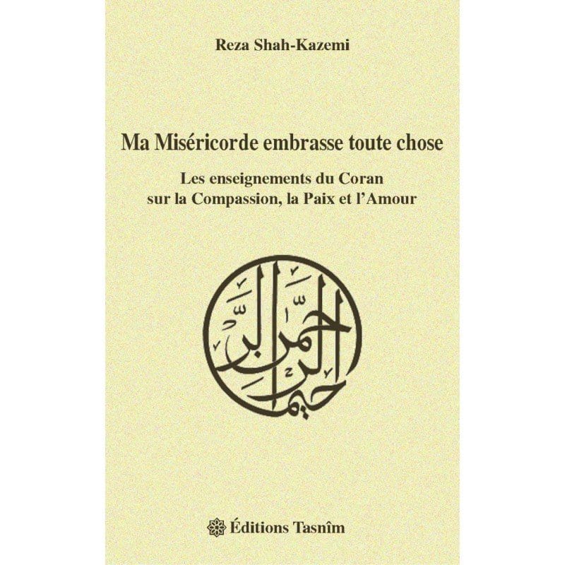 Ma Miséricorde embrasse toute chose. Les enseignements du Coran sur la Compassion, la Paix et l'Amour Al - imen