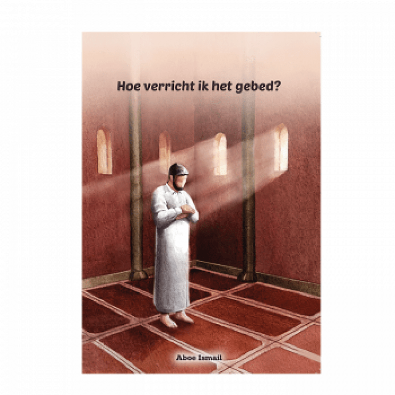 Hoe verricht ik het gebed Nederlands Boeken > Islam 1111111111139 Librairie Musulmane Al-imen