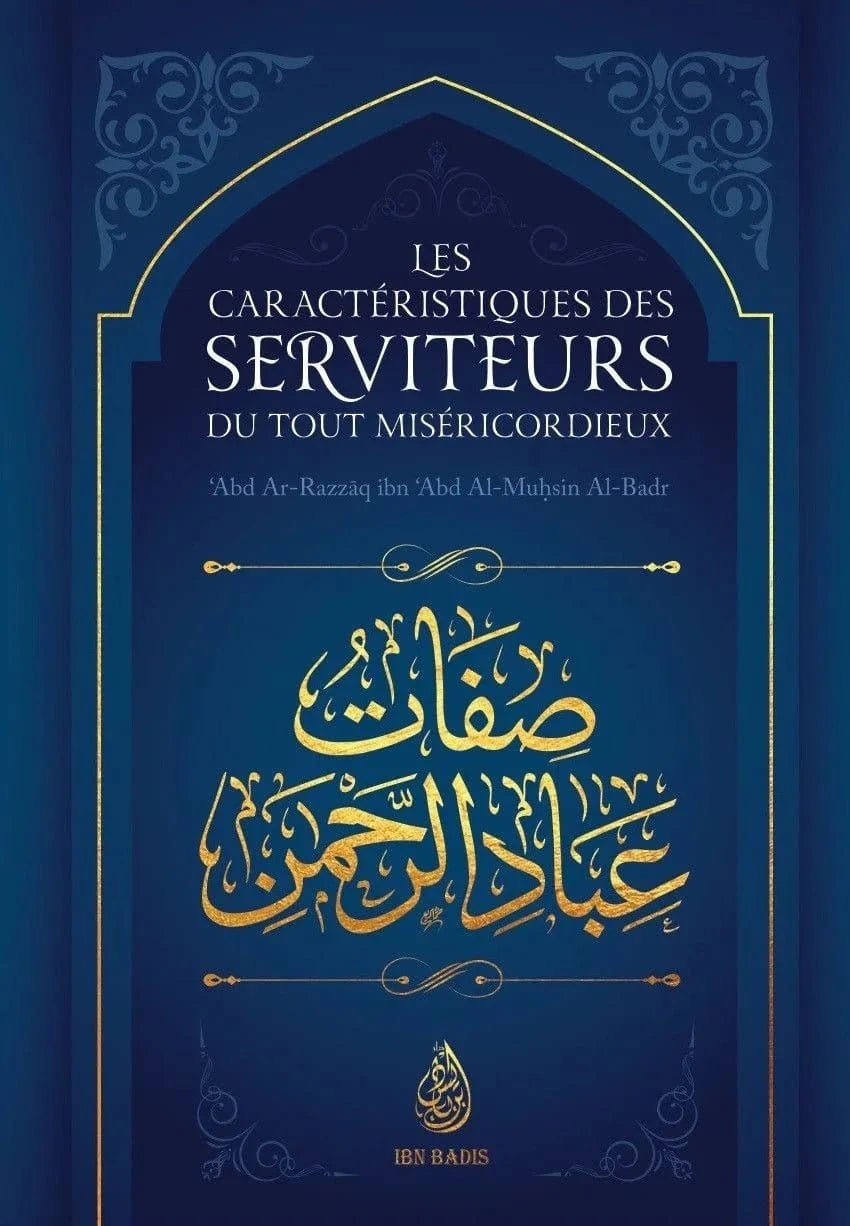 Les caractéristiques des serviteurs du Tout Miséricordieux par 'Abd Al - Razzâq Ibn `Abd - Al - Muhsin Al - Badr Al - imen