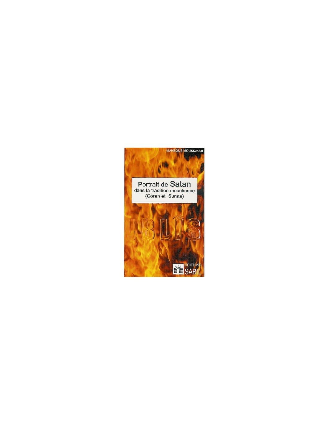 Portrait de Satan dans la Tradition Musulmane (Coran et Sunna) Sana Livre > Islam > Tawhid / Aqidah (Croyance) 9782914246279 Librairie Musulmane Al-imen